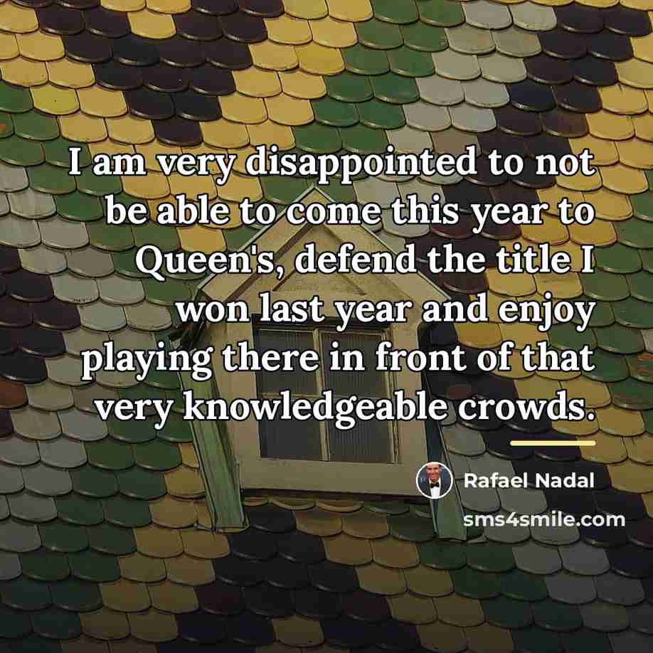 “I am very disappointed to not be able to come…” quote by Rafael Nadal