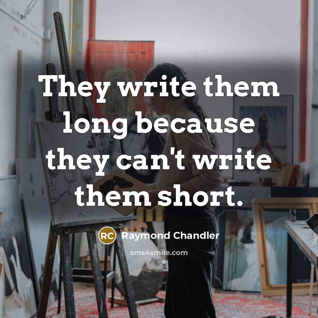 “They write them long because they can't write them short.…” quote by Raymond Chandler