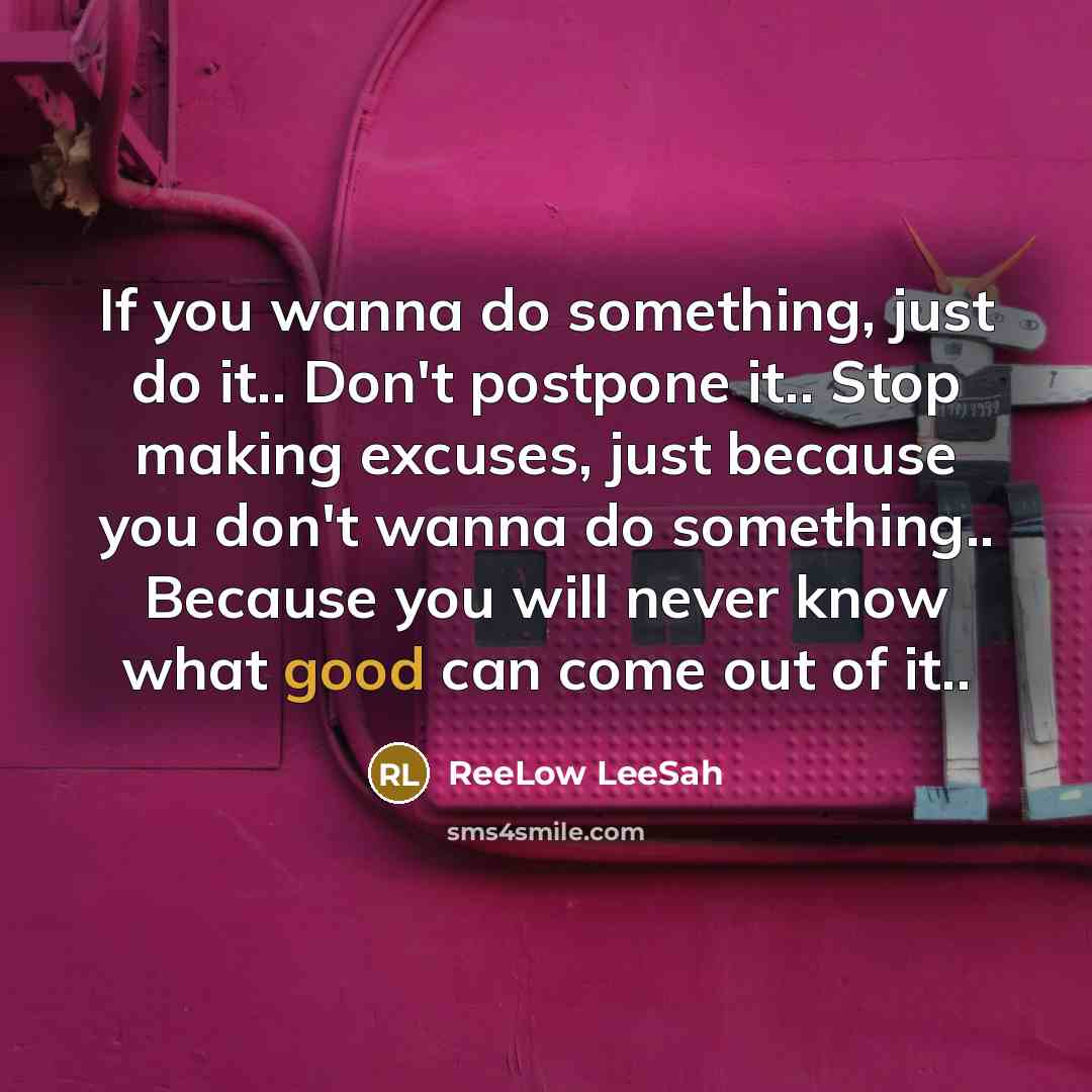 “If you wanna do something, just do it.. Don't postpone…” quote by ReeLow LeeSah