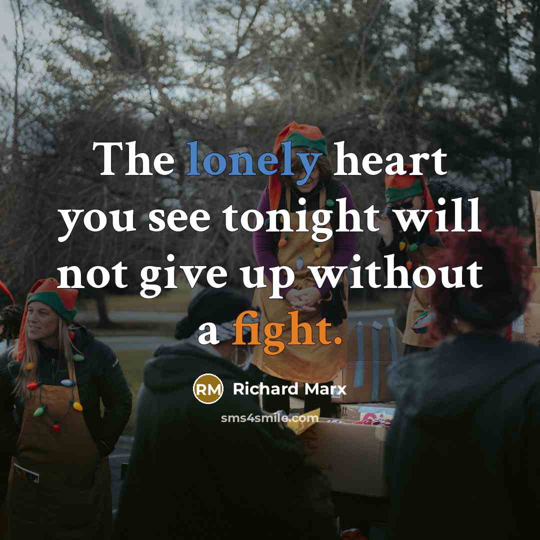 “The lonely heart you see tonight will not give up…” quote by Richard Marx
