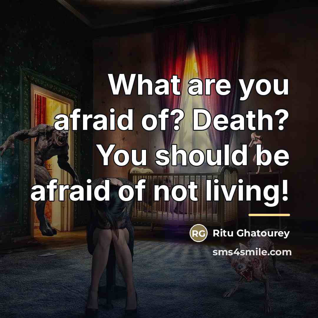 “What are you afraid of? Death? You should be afraid…” quote by Ritu Ghatourey