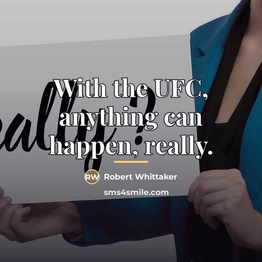 “With the UFC, anything can happen, really.…” quote by Robert Whittaker
