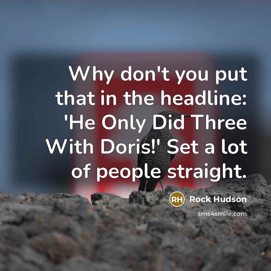 “Why don't you put that in the headline: 'He Only…” quote by Rock Hudson