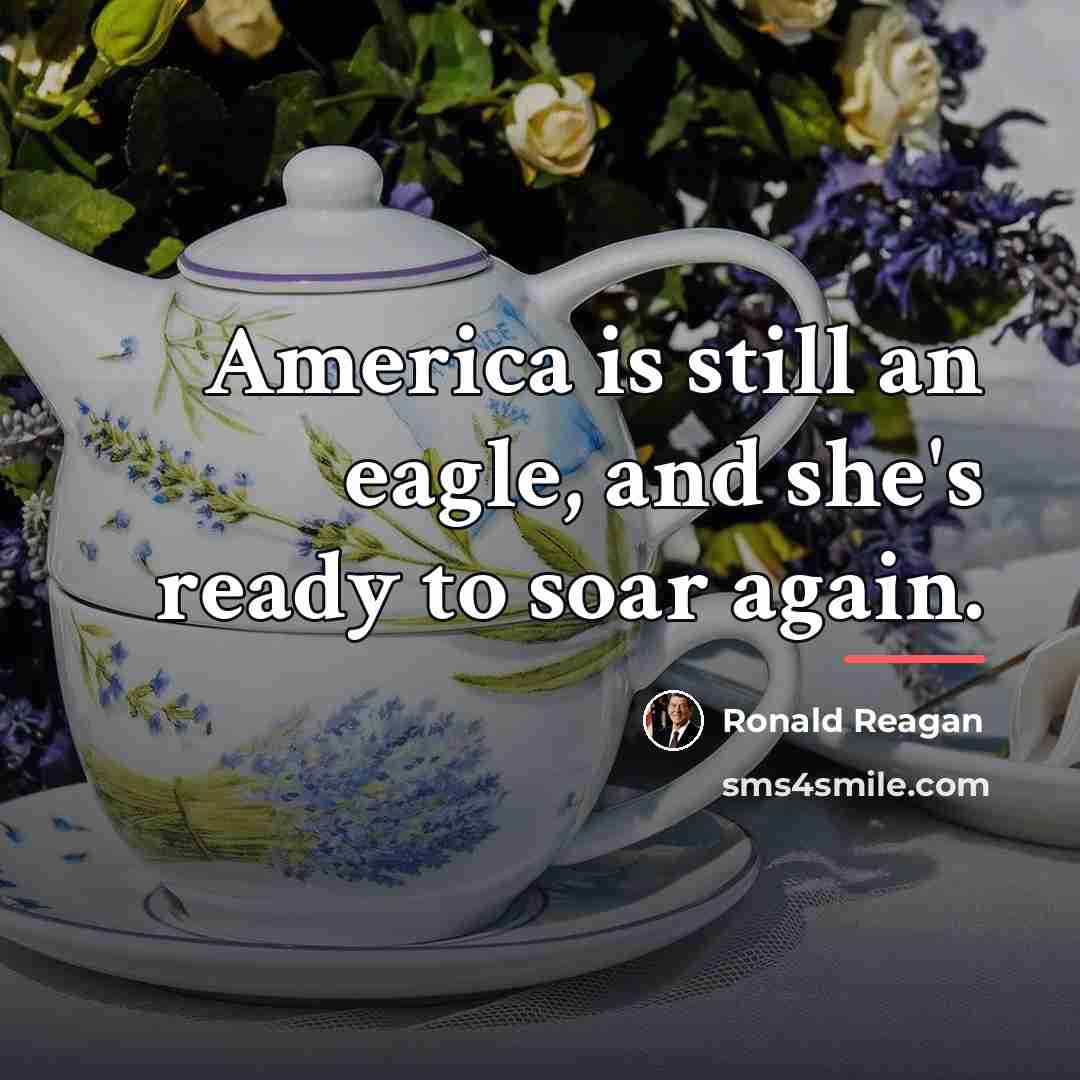 “America is still an eagle, and she's ready to soar…” quote by Ronald Reagan