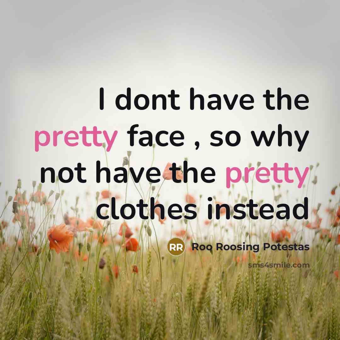 “I dont have the pretty face , so why not…” quote by Roo Roosing Potestas