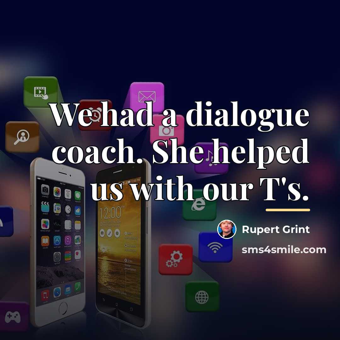 “We had a dialogue coach. She helped us with our…” quote by Rupert Grint