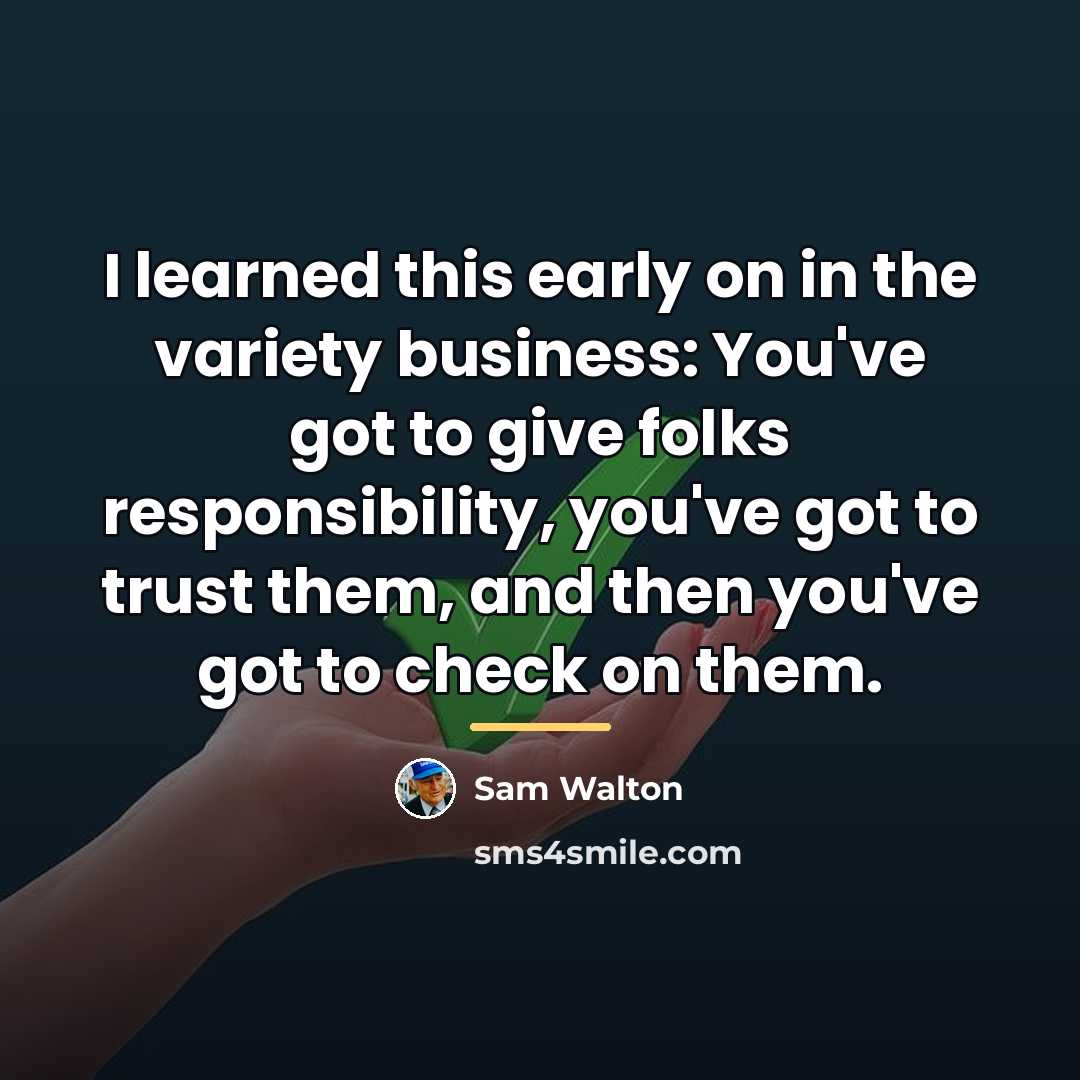 “I learned this early on in the variety business: You've…” quote by Sam Walton