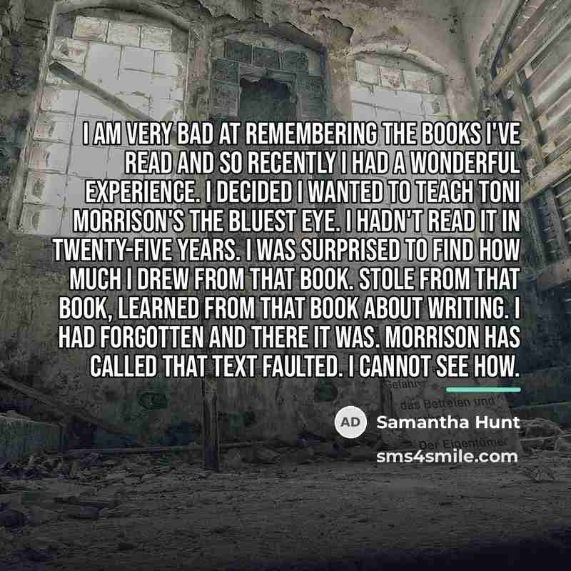 “I am very bad at remembering the books I've read…” quote by Samantha Hunt