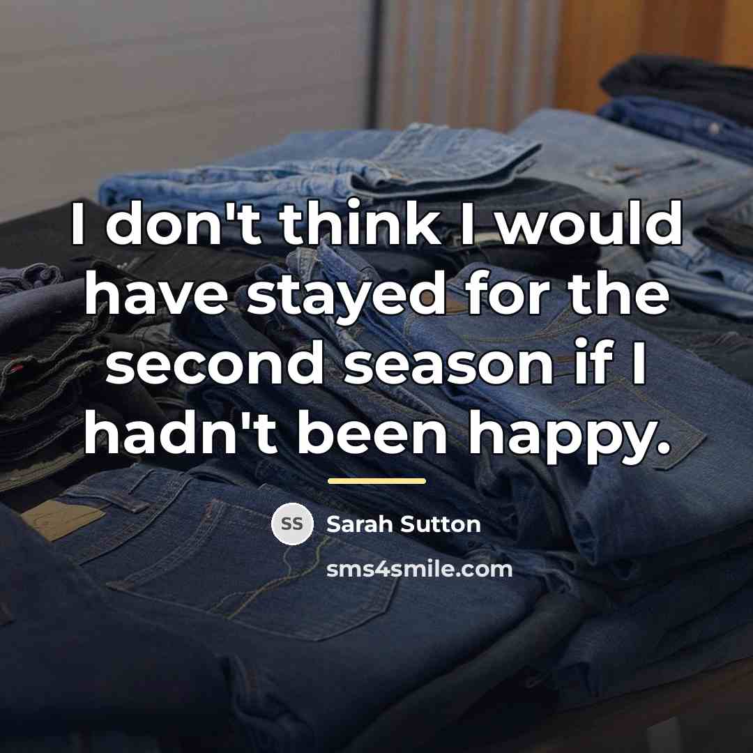 “I don't think I would have stayed for the second…” quote by Sarah Sutton