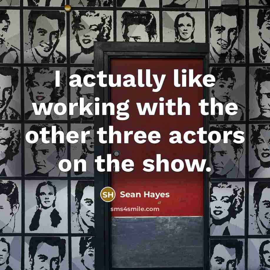 “I actually like working with the other three actors on…” quote by Sean Hayes