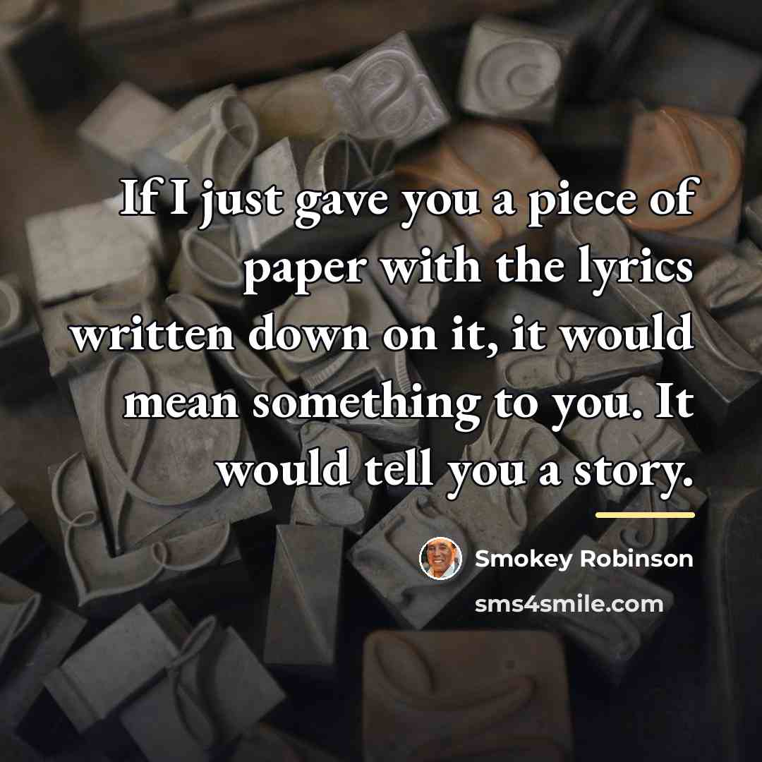 “If I just gave you a piece of paper with…” quote by Smokey Robinson