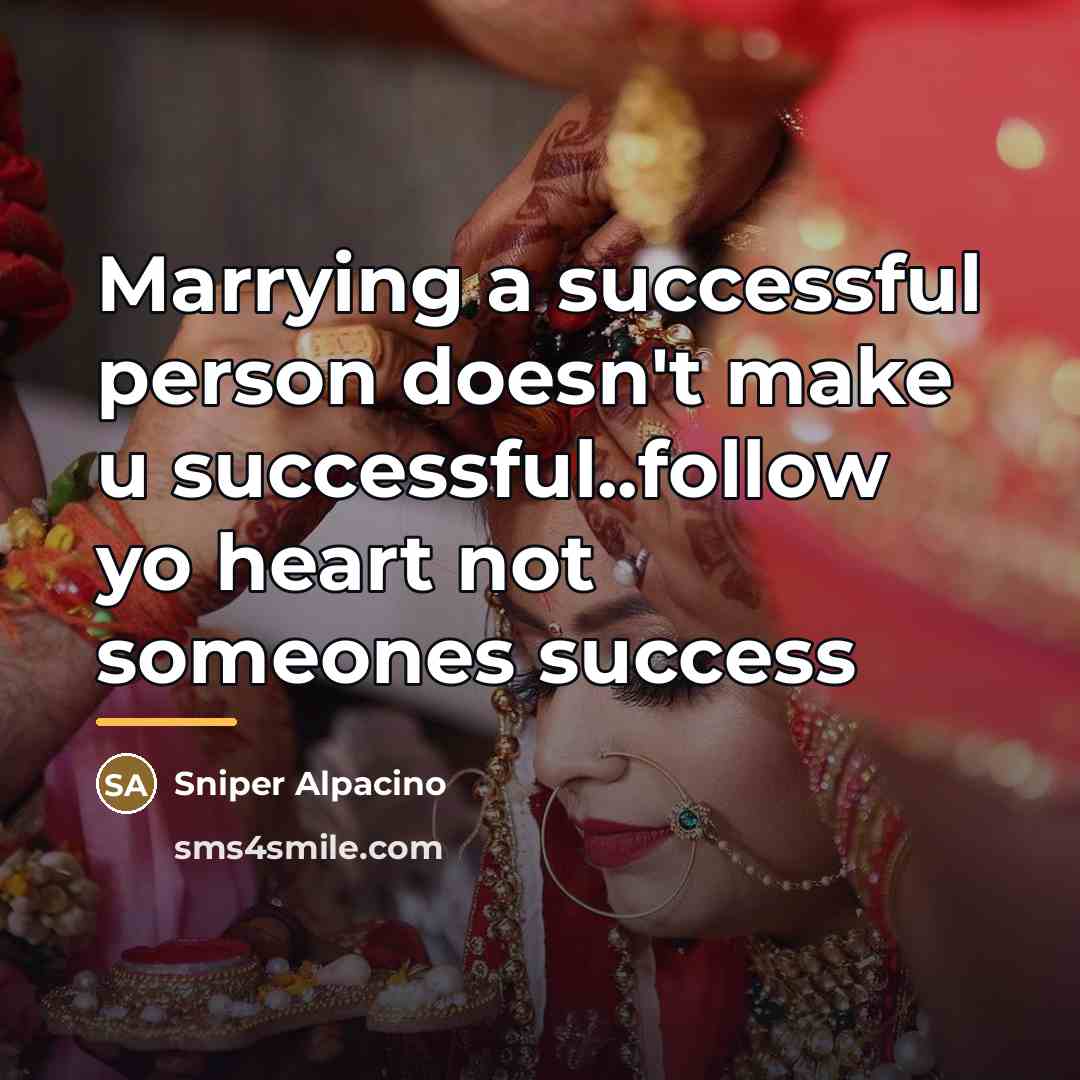 “Marrying a successful person doesn't make u successful..follow yo heart…” quote by Sniper Alpacino