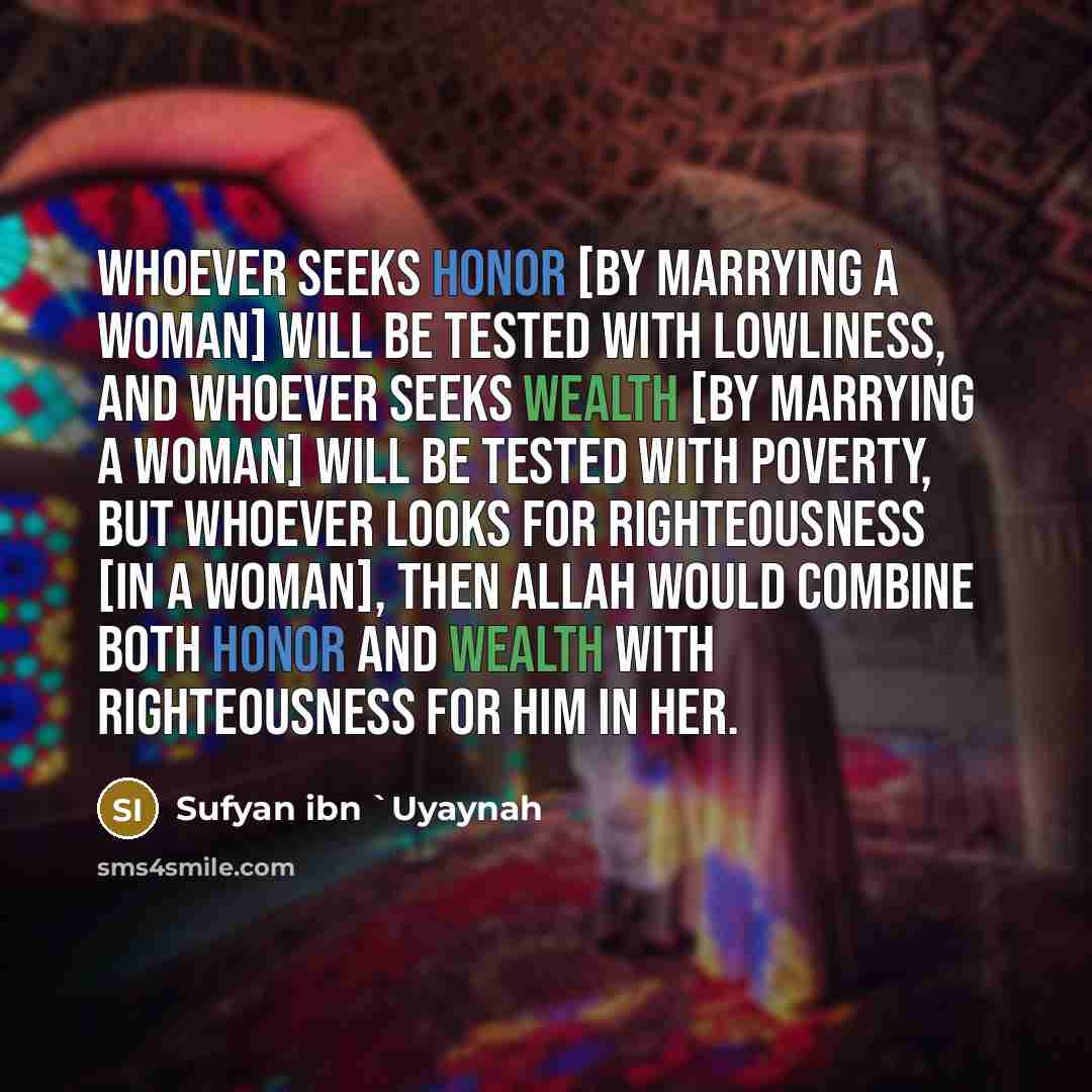 “Whoever seeks honor [by marrying a woman] will be tested…” quote by Sufyan ibn `Uyaynah