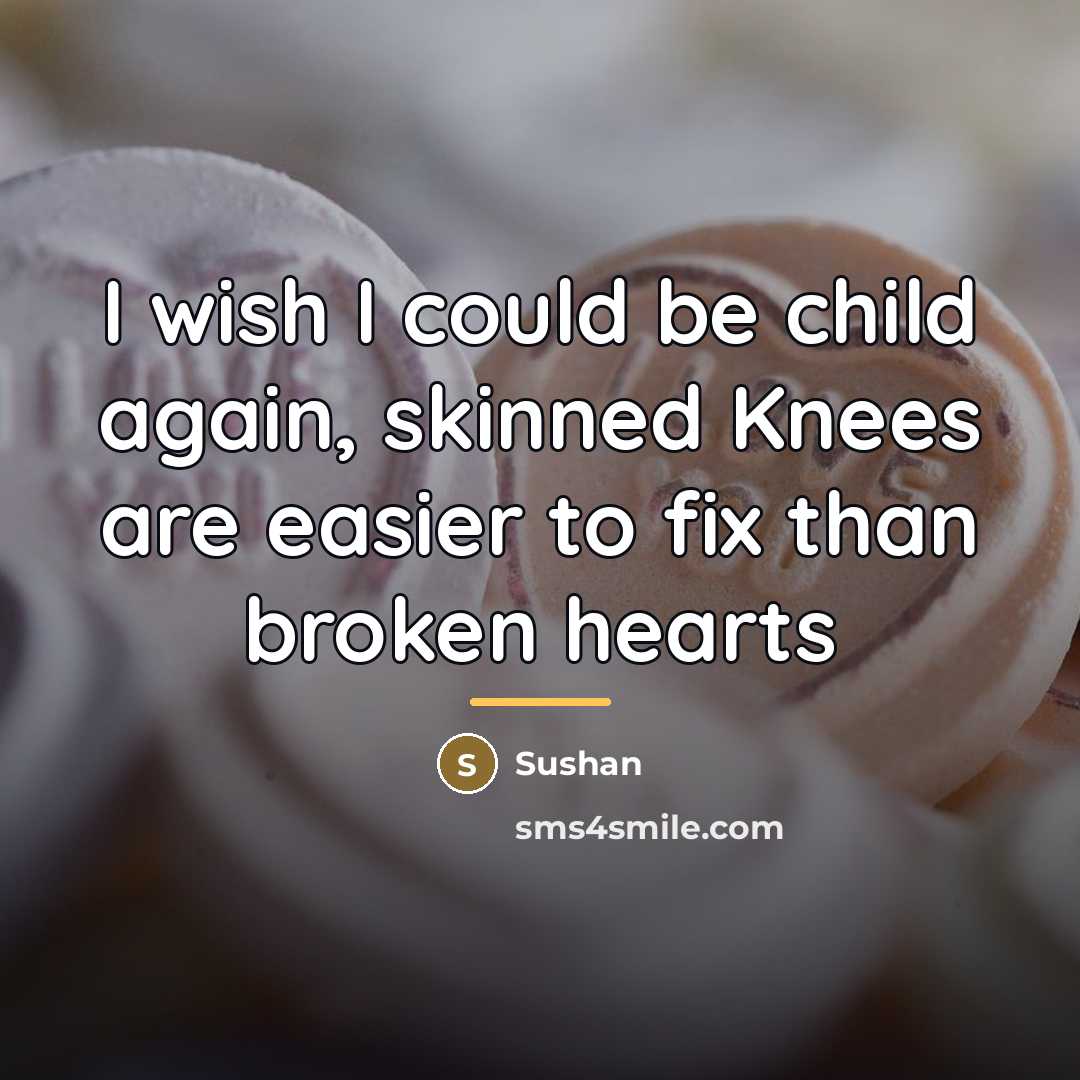 “I wish I could be child again, skinned Knees are…” quote by Sushan