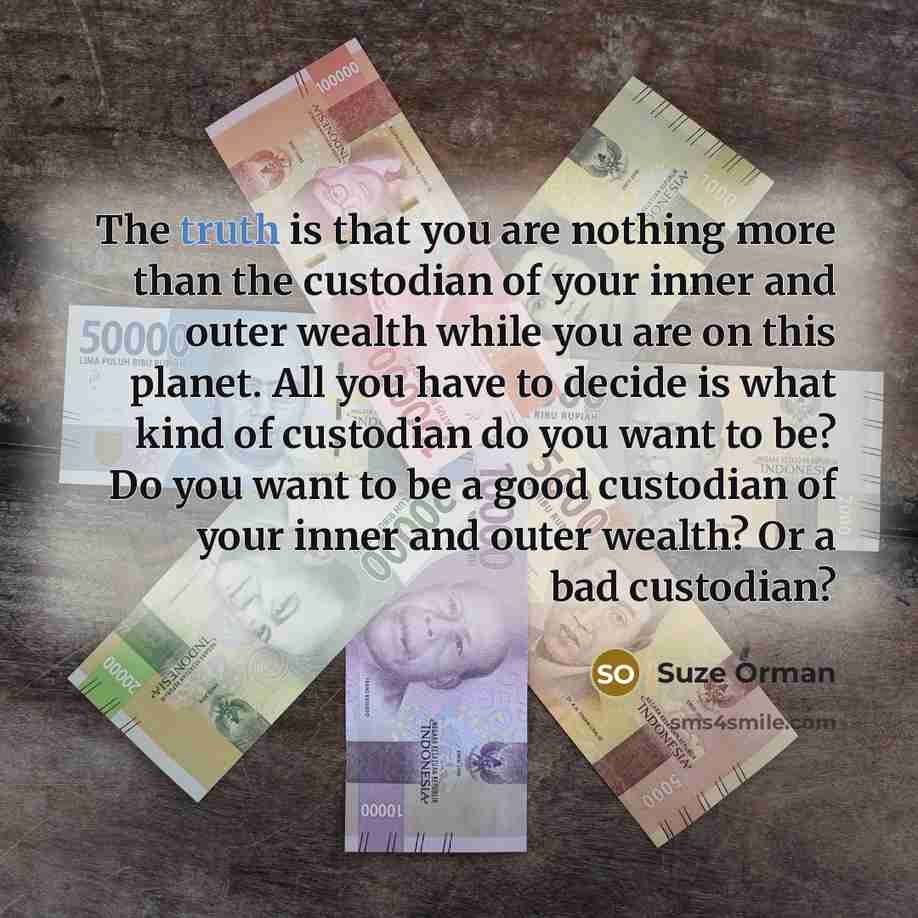 “The truth is that you are nothing more than the…” quote by Suze Orman