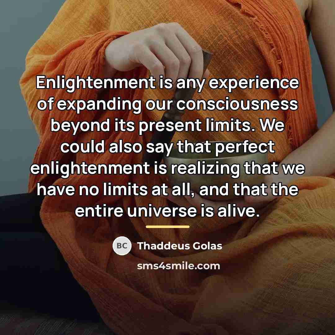 “Enlightenment is any experience of expanding our consciousness beyond its…” quote by Thaddeus Golas