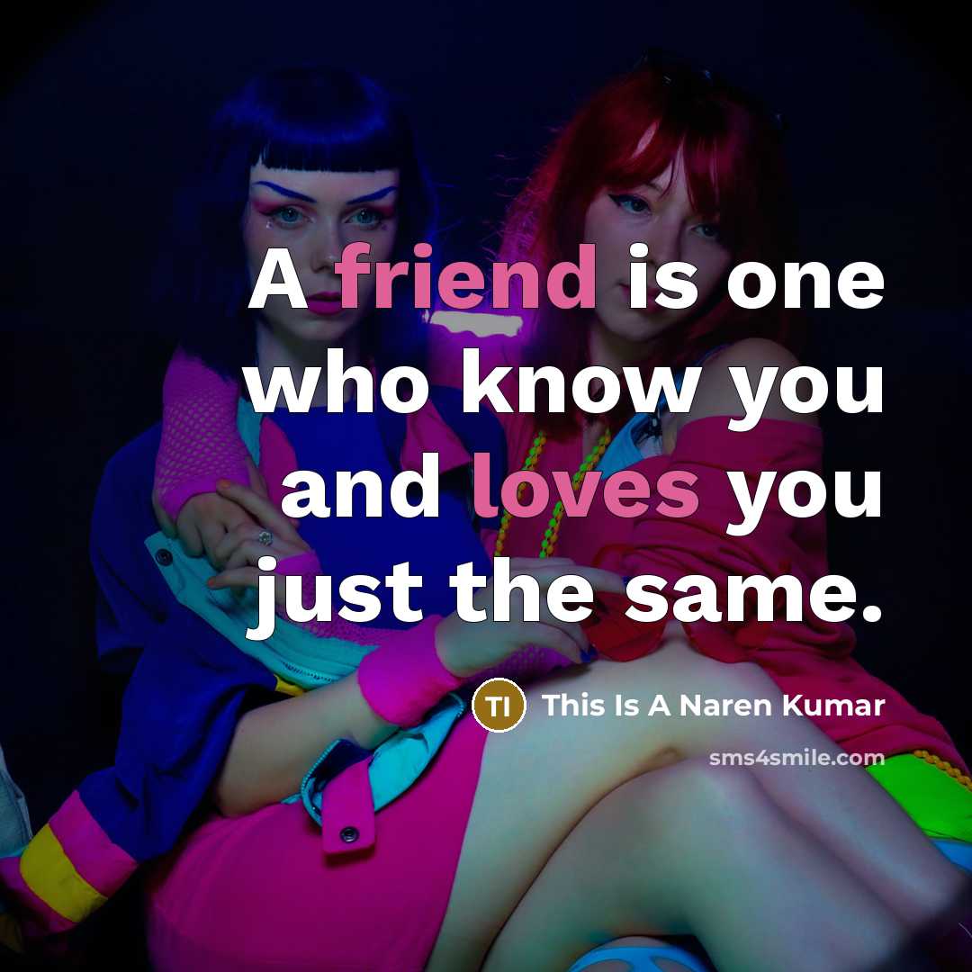 “A friend is one who know you and loves you…” quote by This Is A Naren Kumar