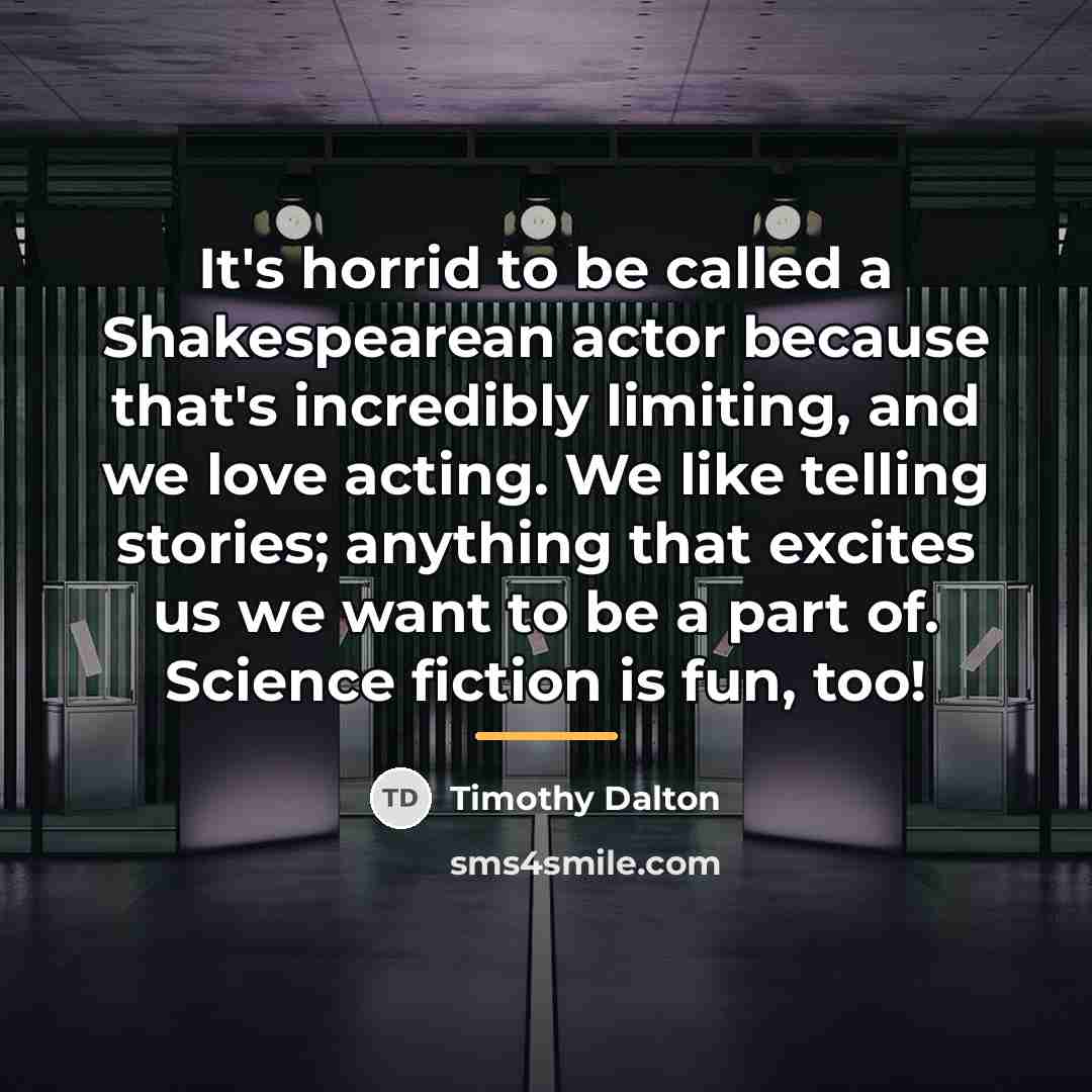 “It's horrid to be called a Shakespearean actor because that's…” quote by Timothy Dalton