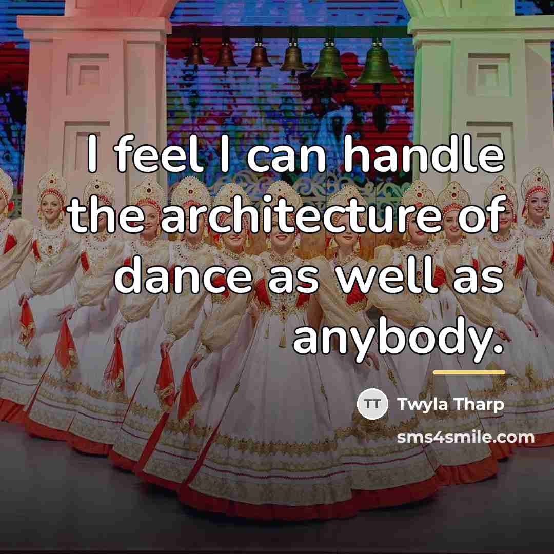 “I feel I can handle the architecture of dance as…” quote by Twyla Tharp