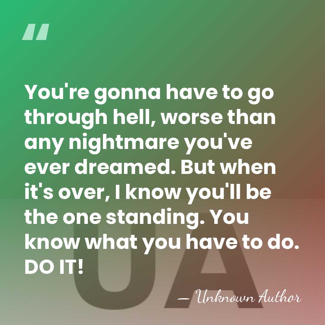 You're gonna have to go through hell, worse than any nightmare you've&hellip; - Tony Burton