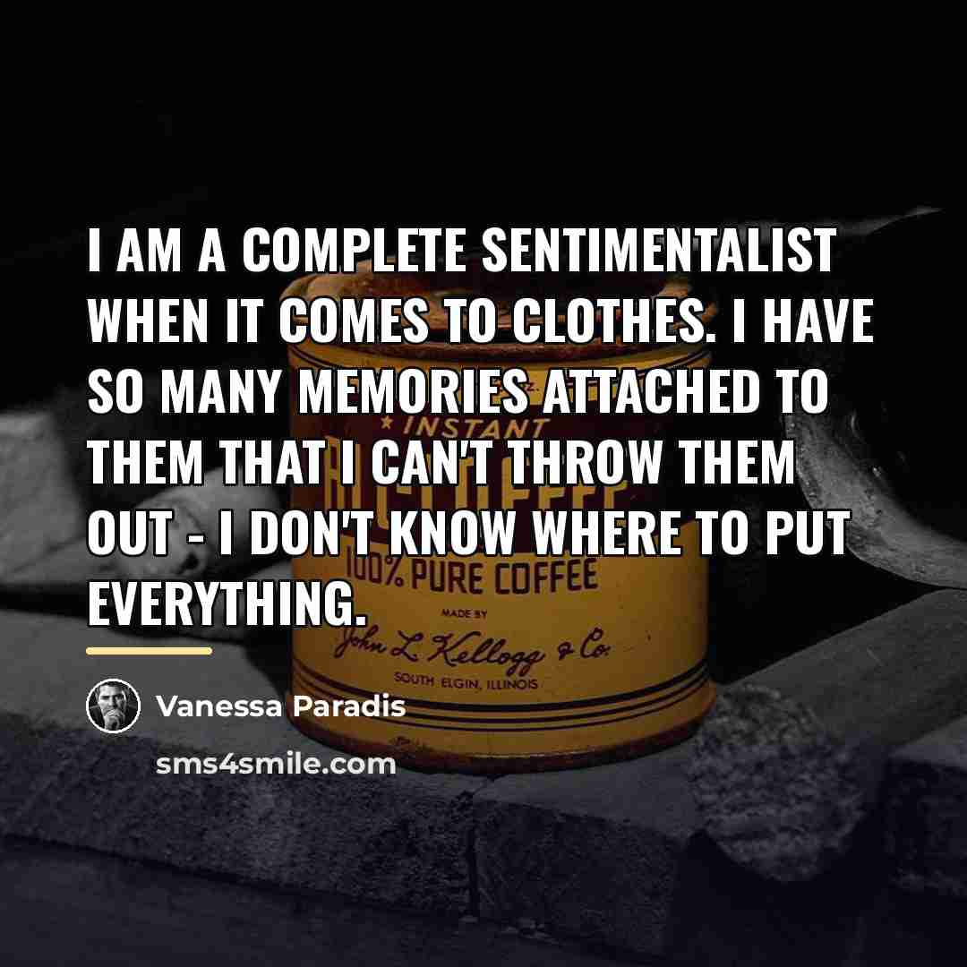 “I am a complete sentimentalist when it comes to clothes.…” quote by Vanessa Paradis