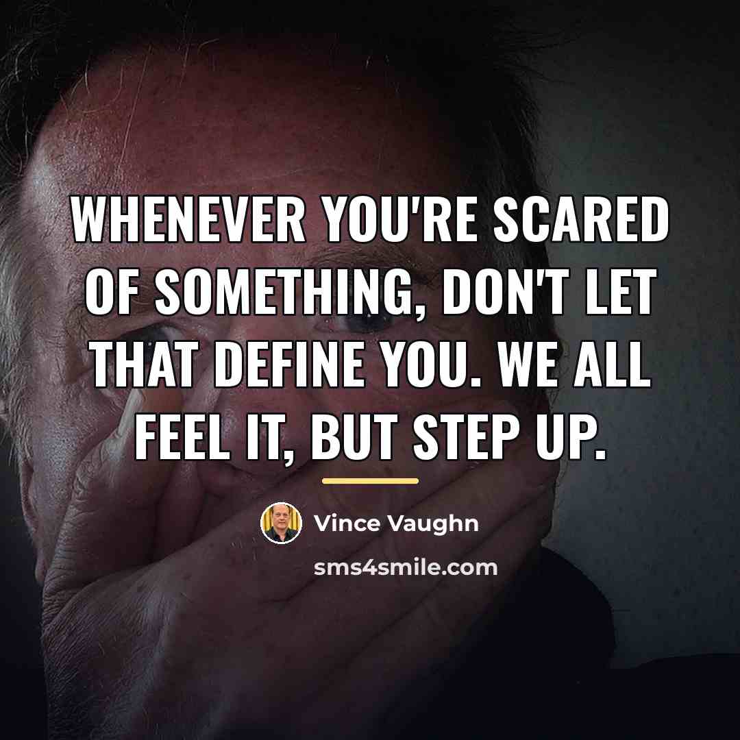 “Whenever you're scared of something, don't let that define you.…” quote by Vince Vaughn