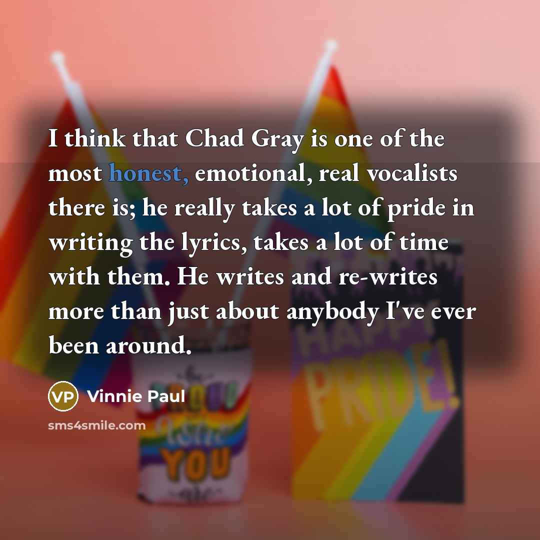 “I think that Chad Gray is one of the most…” quote by Vinnie Paul