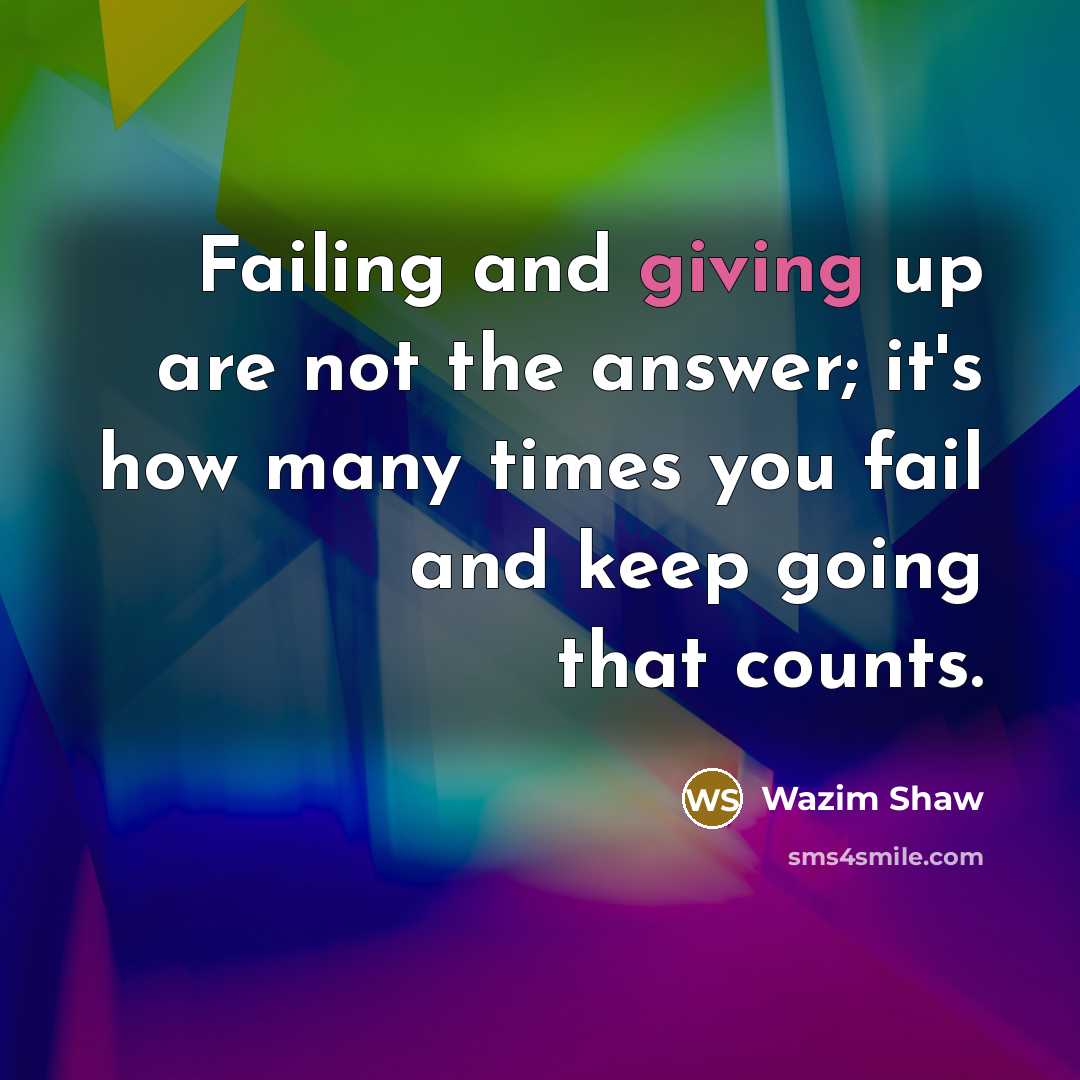 “Failing and giving up are not the answer; it's how…” quote by Wazim Shaw
