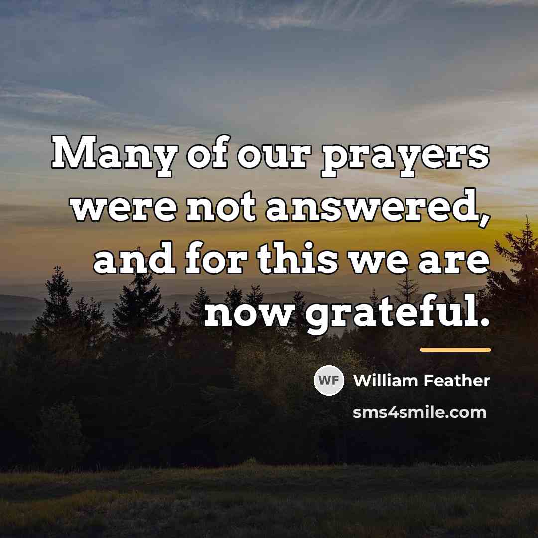 “Many of our prayers were not answered, and for this…” quote by William Feather