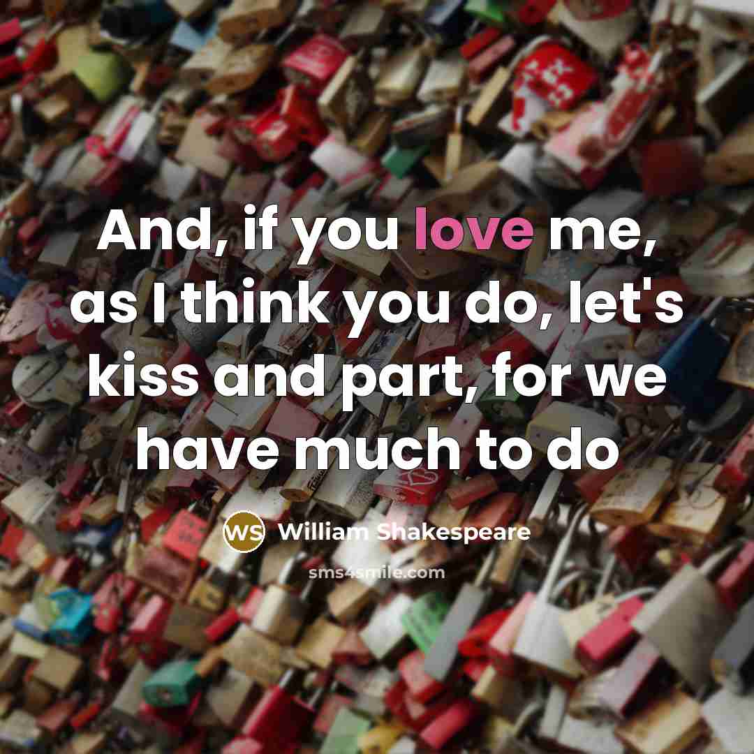 “And, if you love me, as I think you do,…” quote by William Shakespeare
