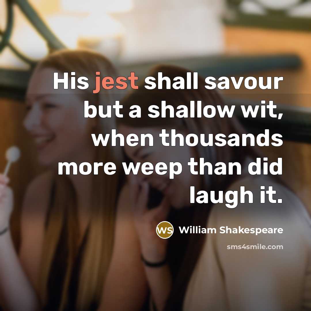 “His jest shall savour but a shallow wit, when thousands…” quote by William Shakespeare