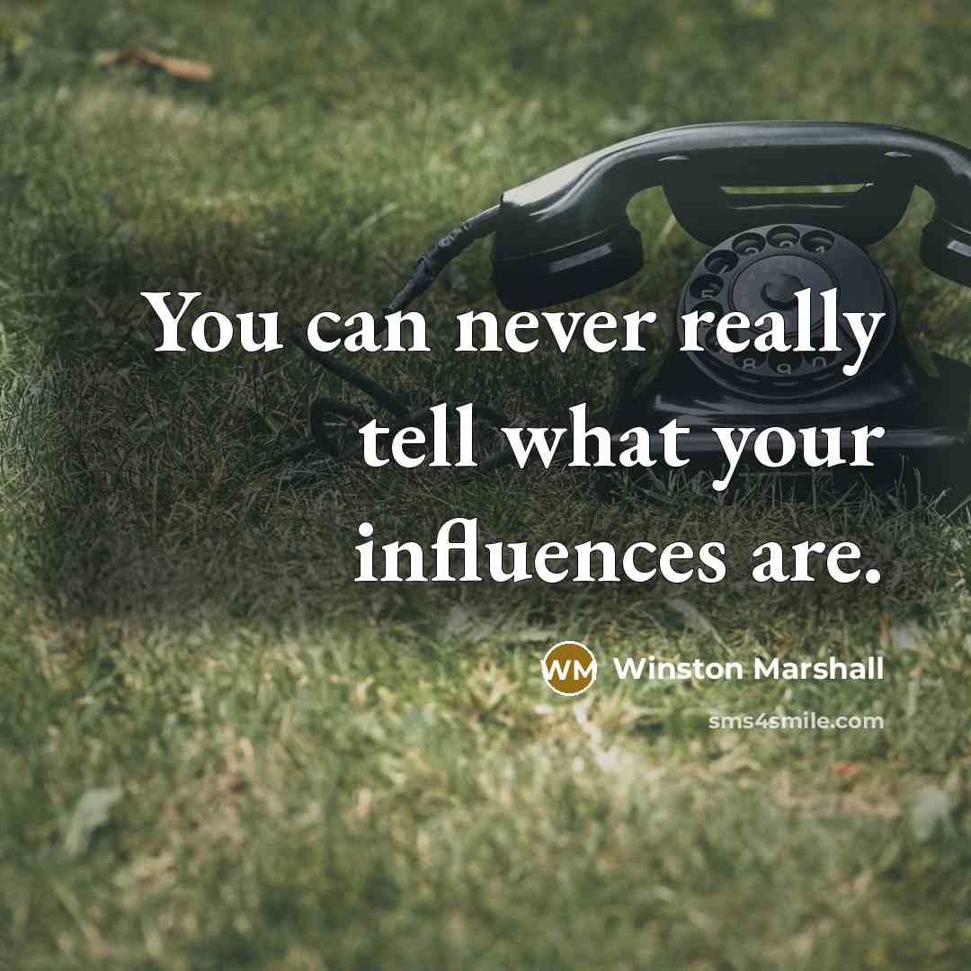 “You can never really tell what your influences are.…” quote by Winston Marshall