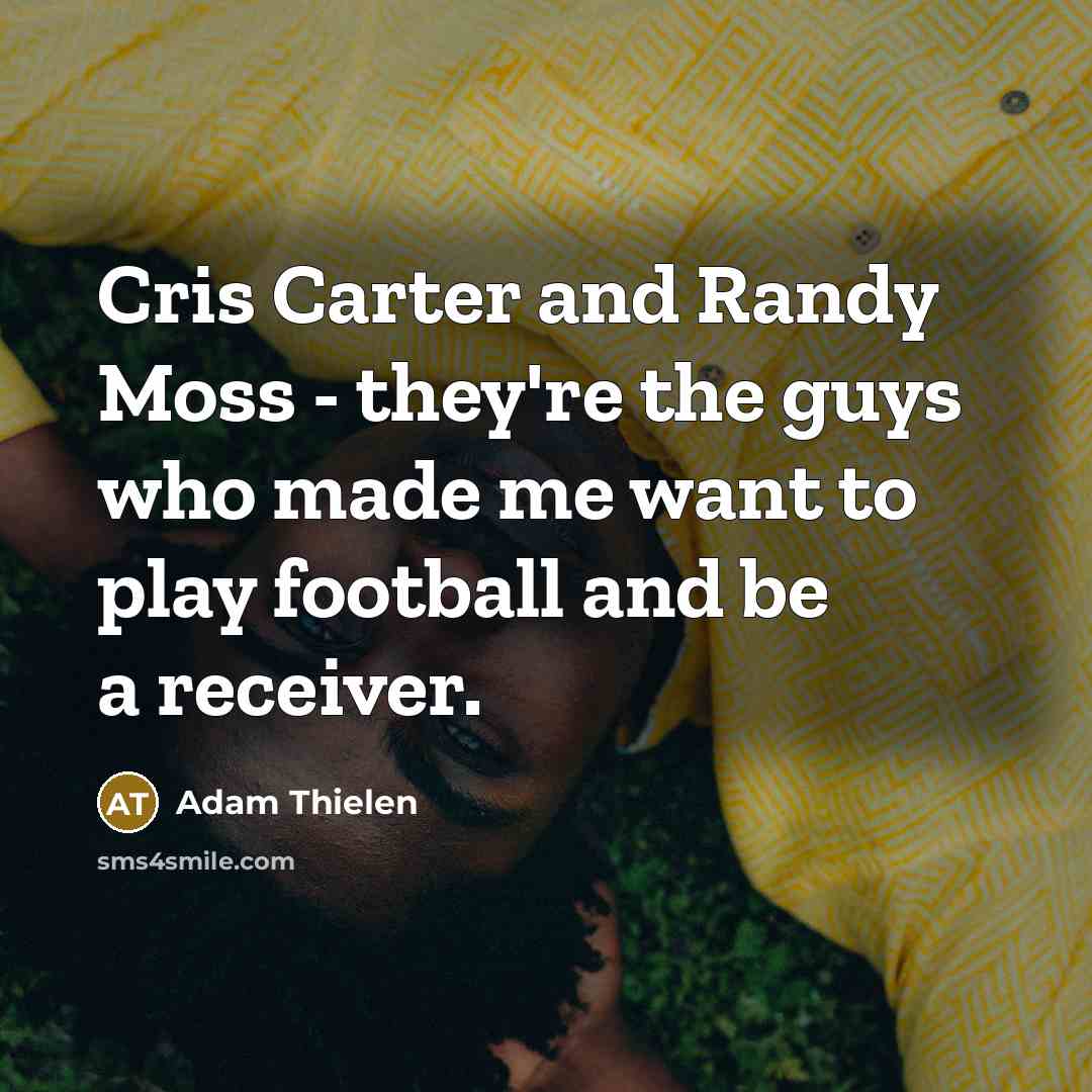 “Cris Carter and Randy Moss - they're the guys who…” quote by Adam Thielen