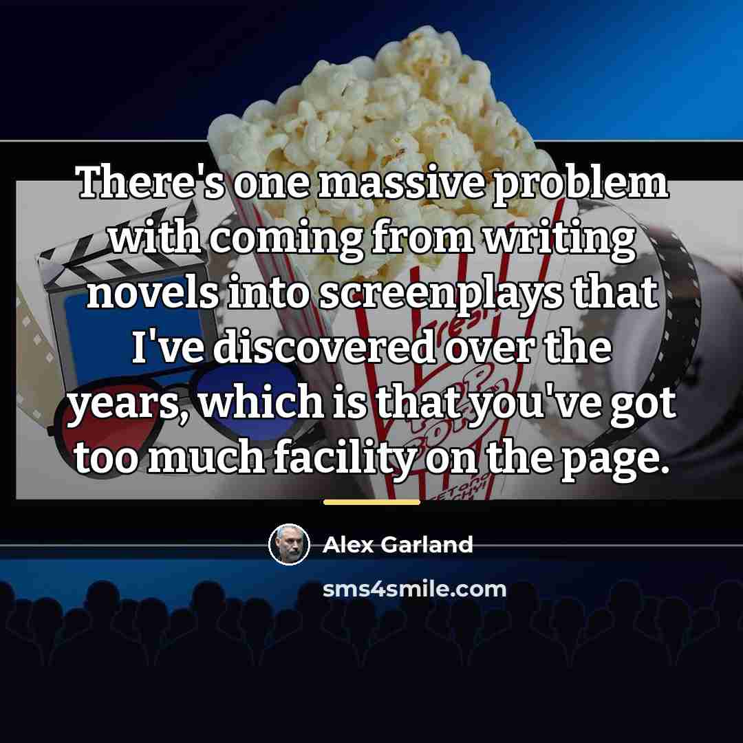 “There's one massive problem with coming from writing novels into…” quote by Alex Garland