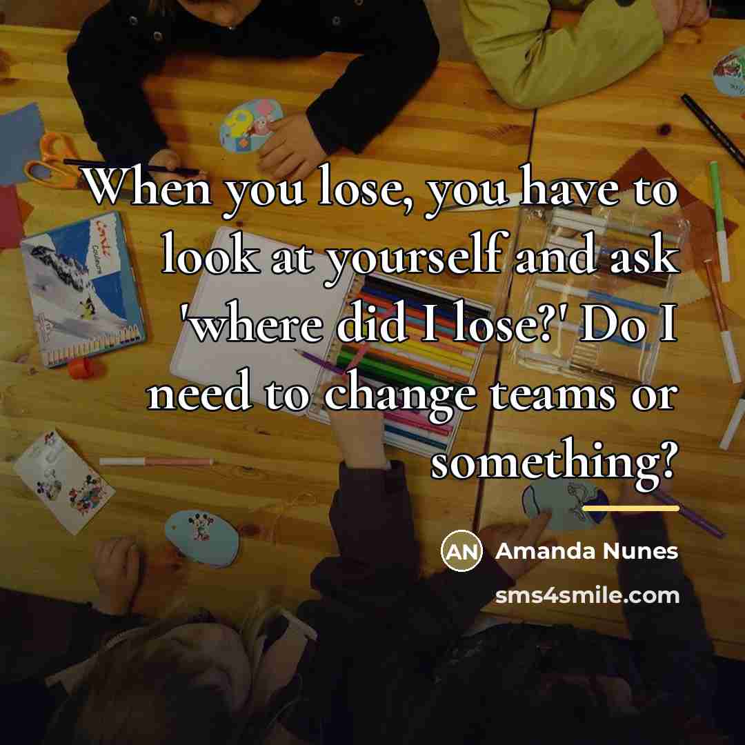 “When you lose, you have to look at yourself and…” quote by Amanda Nunes