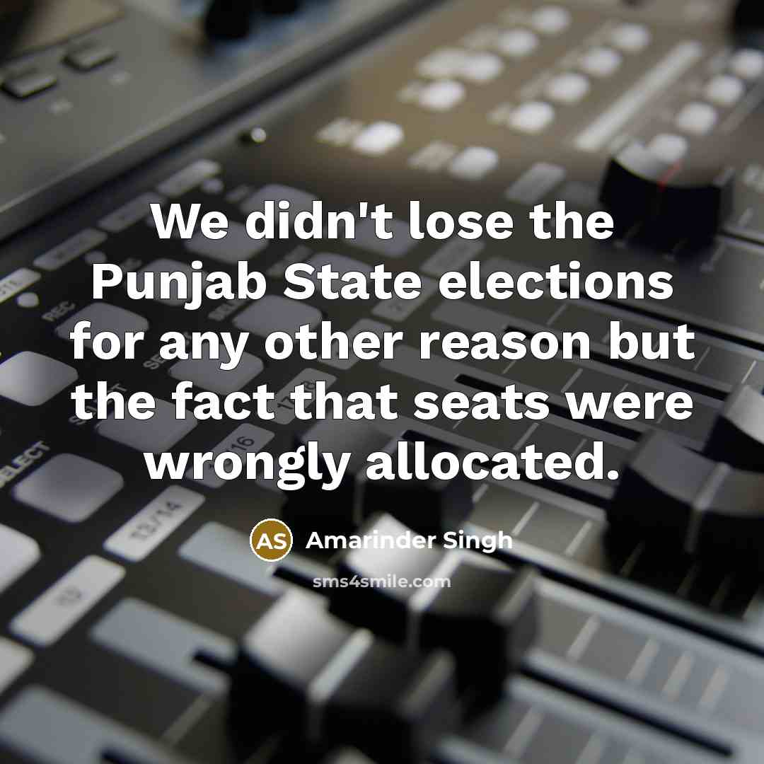 “We didn't lose the Punjab State elections for any other…” quote by Amarinder Singh