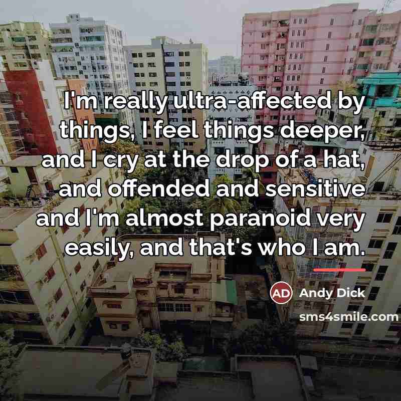 “I'm really ultra-affected by things, I feel things deeper, and…” quote by Andy Dick