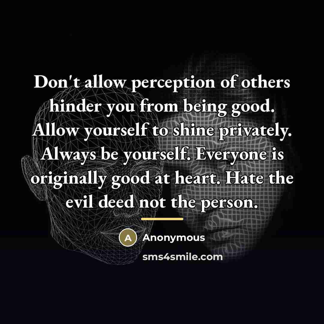 “Don't allow perception of others hinder you from being good.…” quote by Anonymous