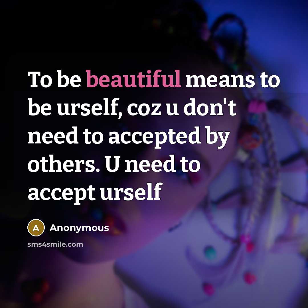 “To be beautiful means to be urself, coz u don't…” quote by Anonymous
