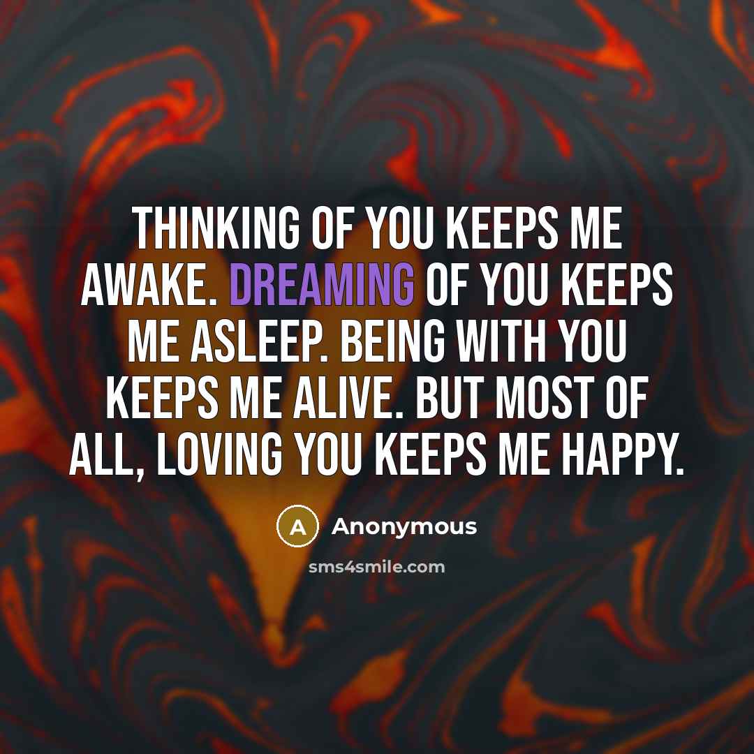“Thinking of you keeps me awake. Dreaming of you keeps…” quote by Anonymous