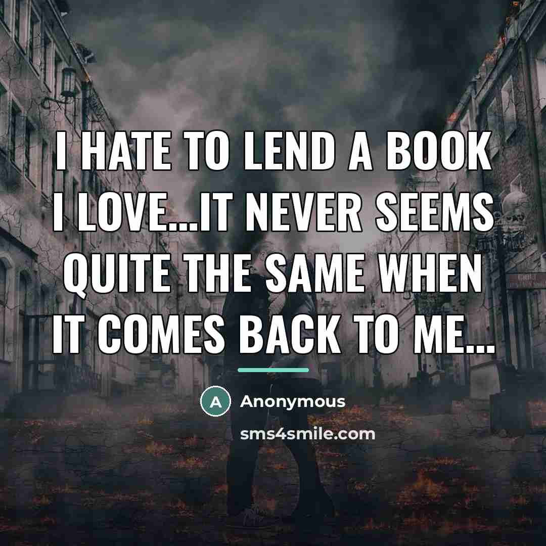 “I hate to lend a book I love…it never seems…” quote by Anonymous