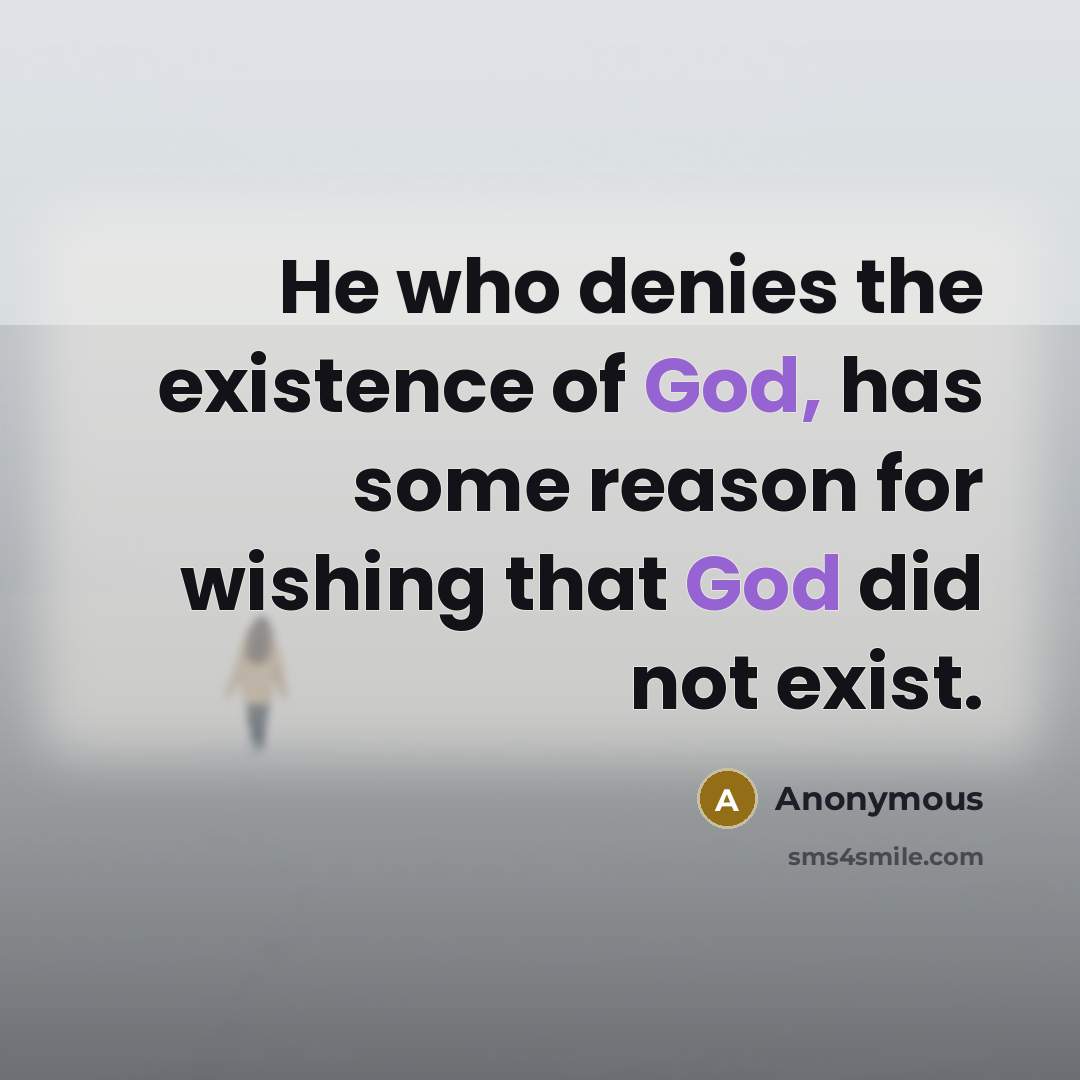 “He who denies the existence of God, has some reason…” quote by Anonymous