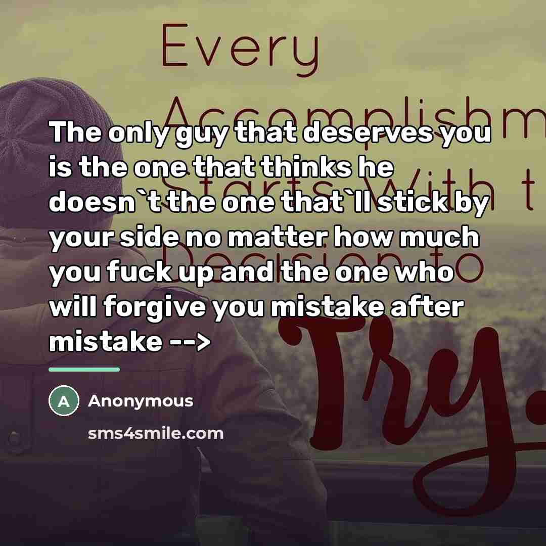 “The only guy that deserves you is the one that…” quote by Anonymous