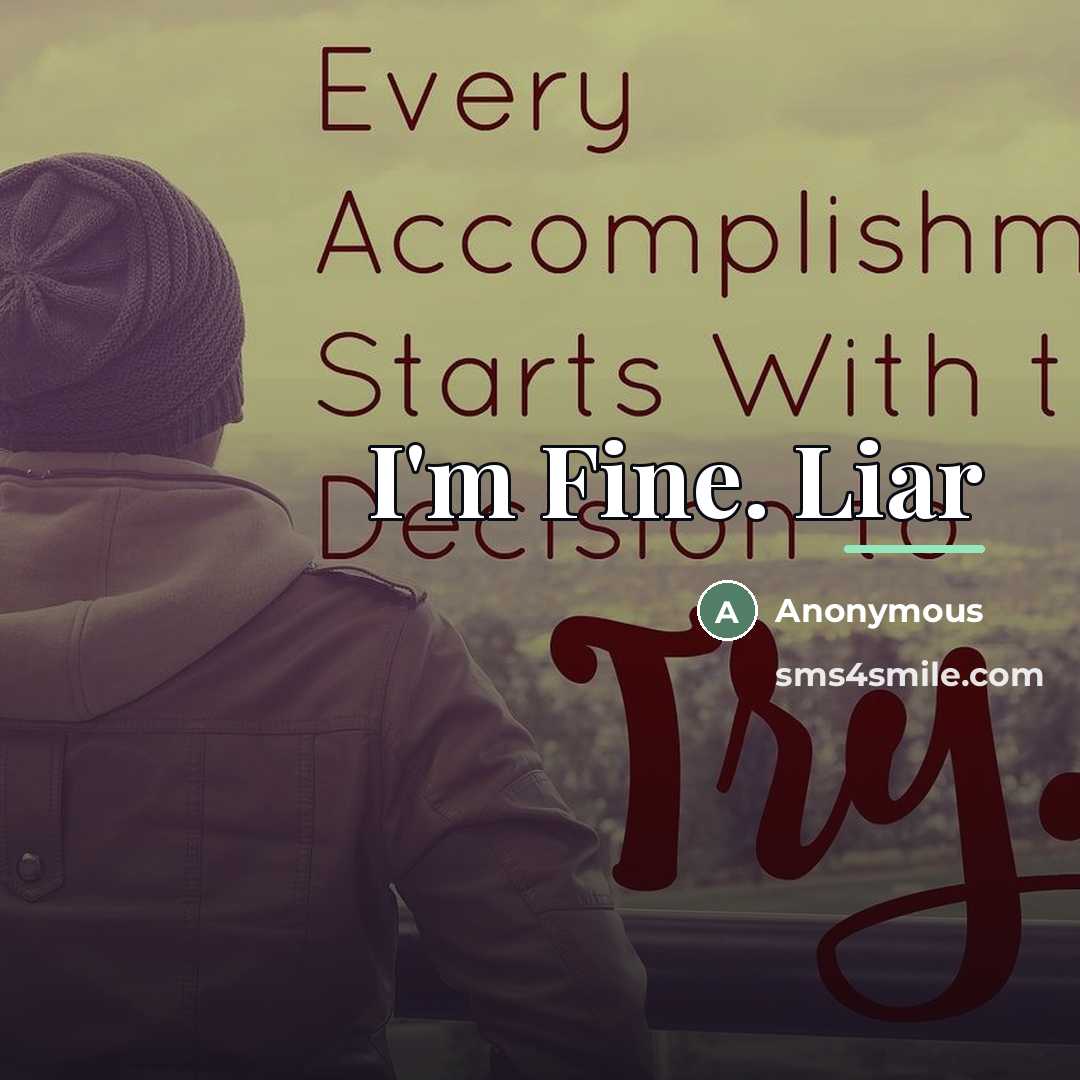“I'm Fine. Liar…” quote by Anonymous