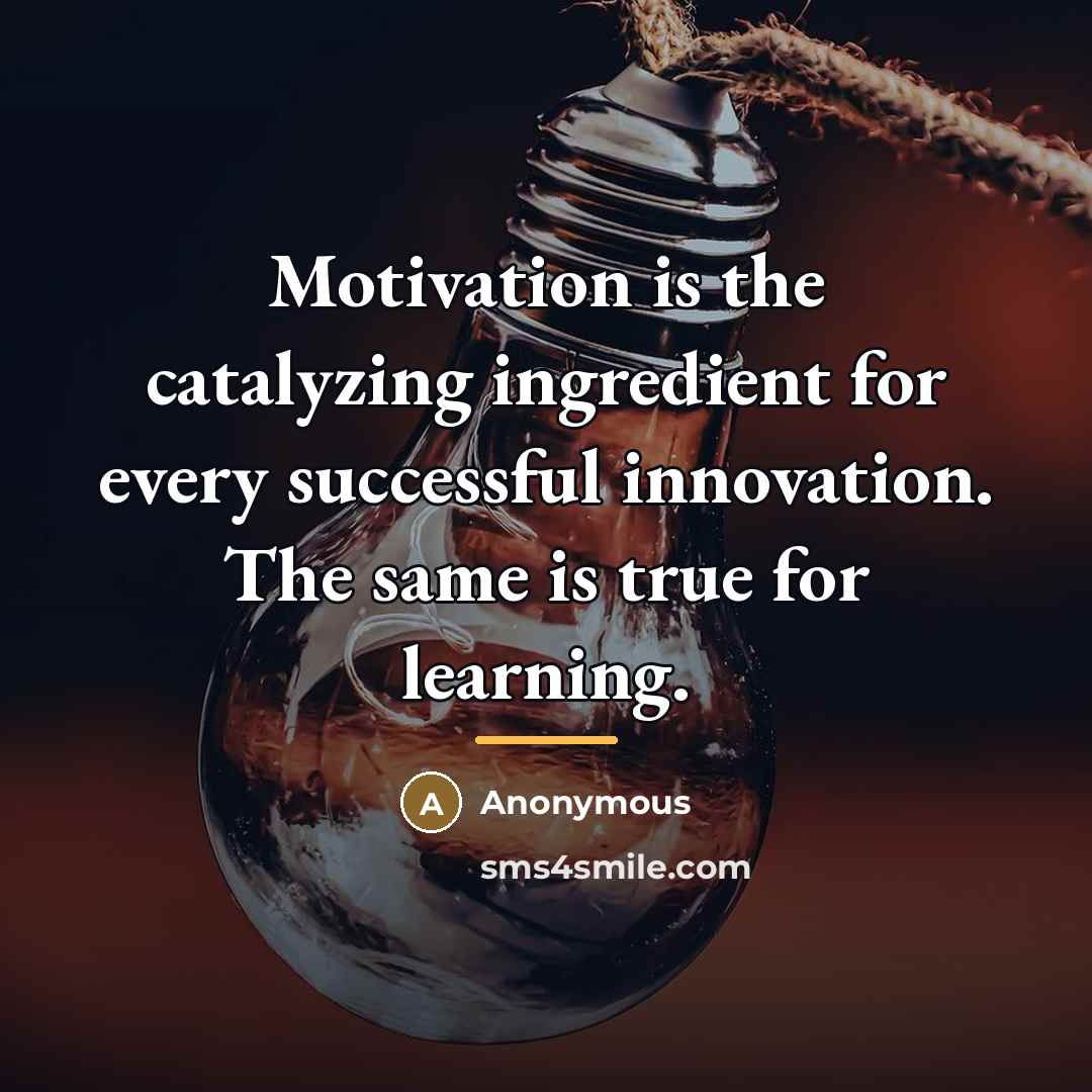 “Motivation is the catalyzing ingredient for every successful innovation. The…” quote by Anonymous