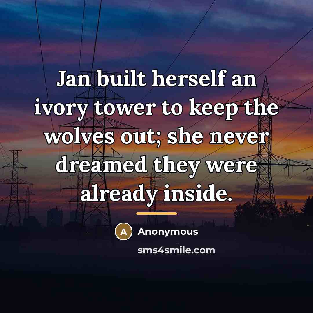 “Jan built herself an ivory tower to keep the wolves…” quote by Anonymous