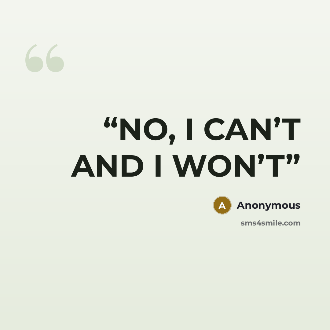 “NO, I CAN’T AND I WON’T” quote by Anonymous