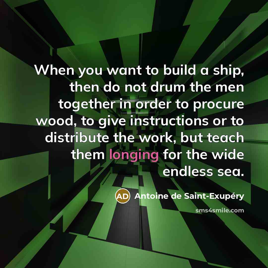 “When you want to build a ship, then do not…” quote by Antoine de Saint-Exupery