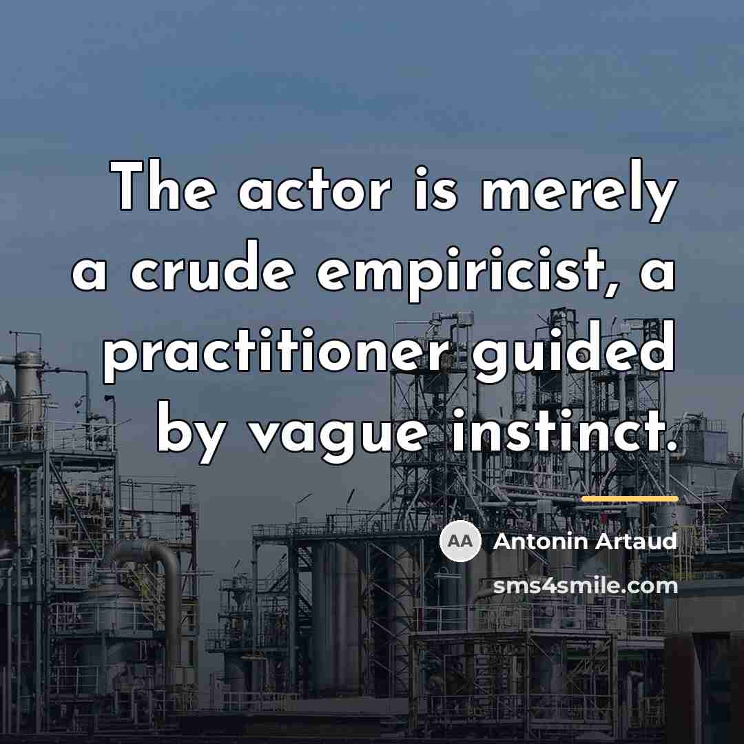 “The actor is merely a crude empiricist, a practitioner guided…” quote by Antonin Artaud