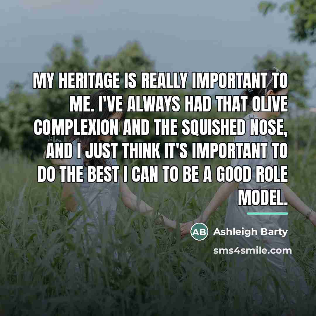 “My heritage is really important to me. I've always had…” quote by Ashleigh Barty